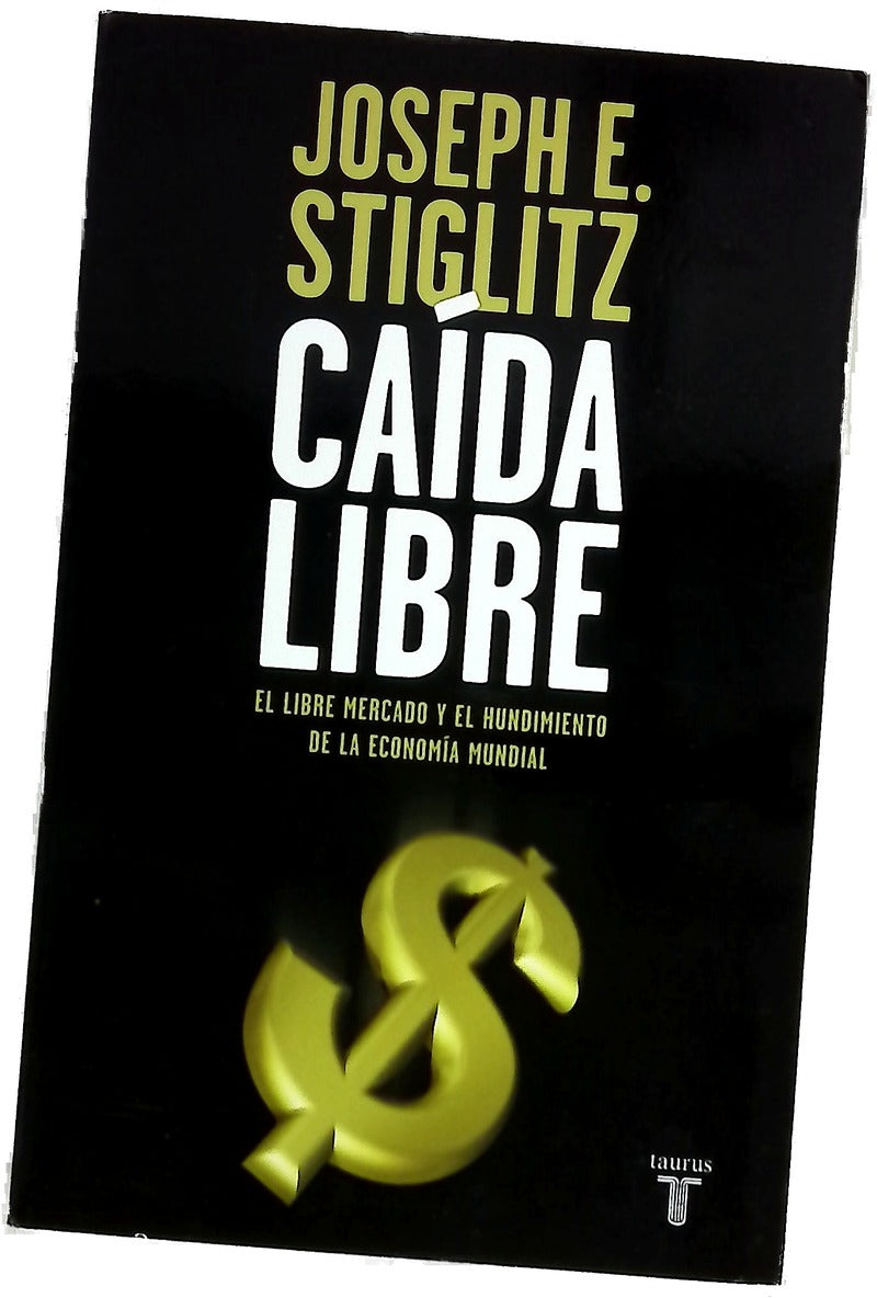 Caída libre el libre mercado y el hundimiento de la economía mundial
