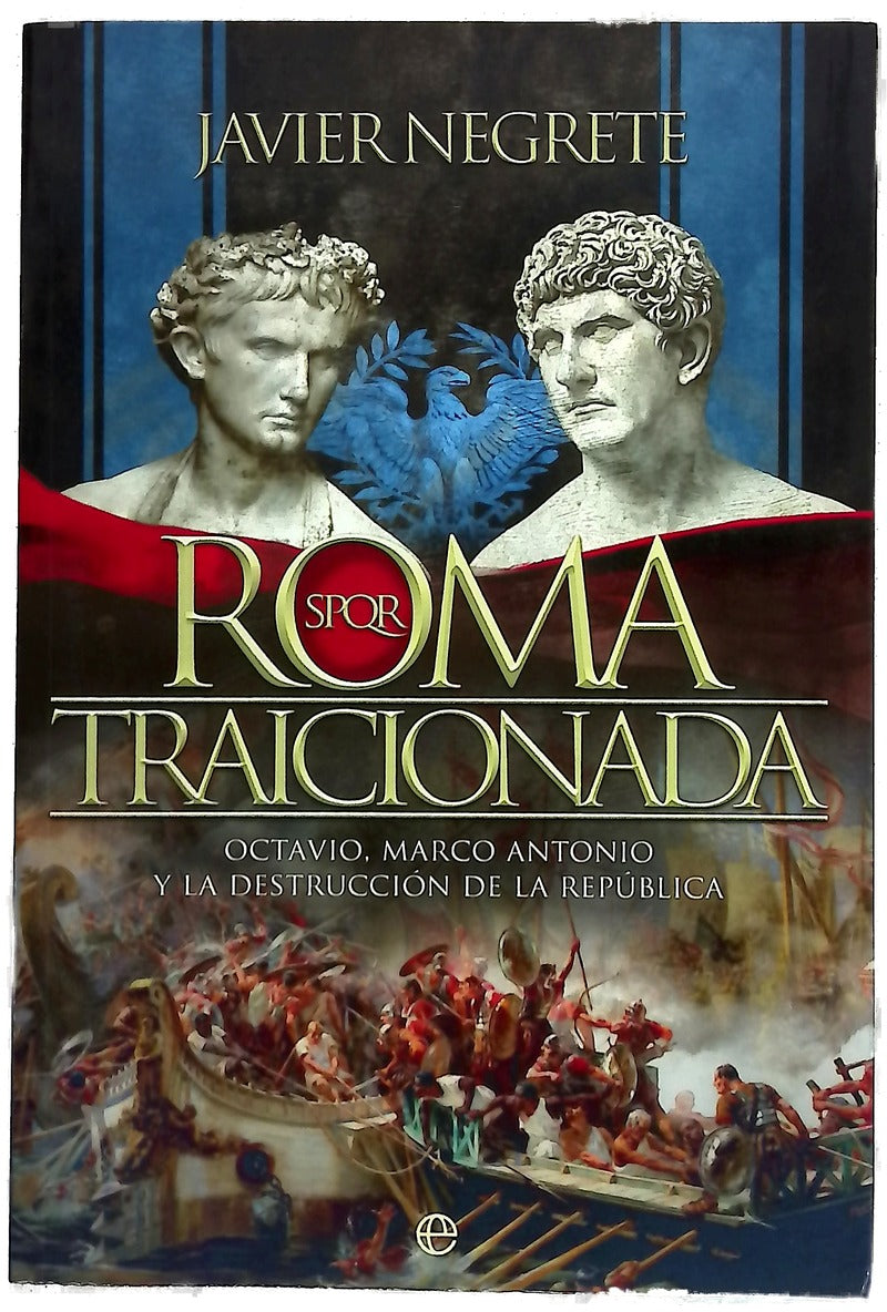 Roma traicionada : Octavio, Marco Antonio y la destrucción de la república