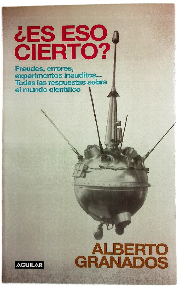 ¿Es eso cierto? fraudes, errores, experimentos inauditos-- : todas las respuestas sobre el mundo científico