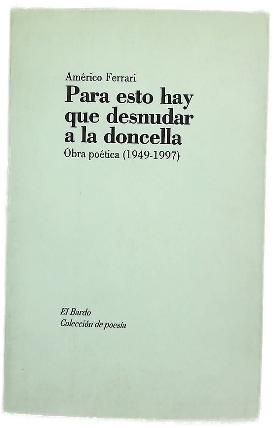 Para esto hay que desnudar a la doncella obra poética (1949-1997)