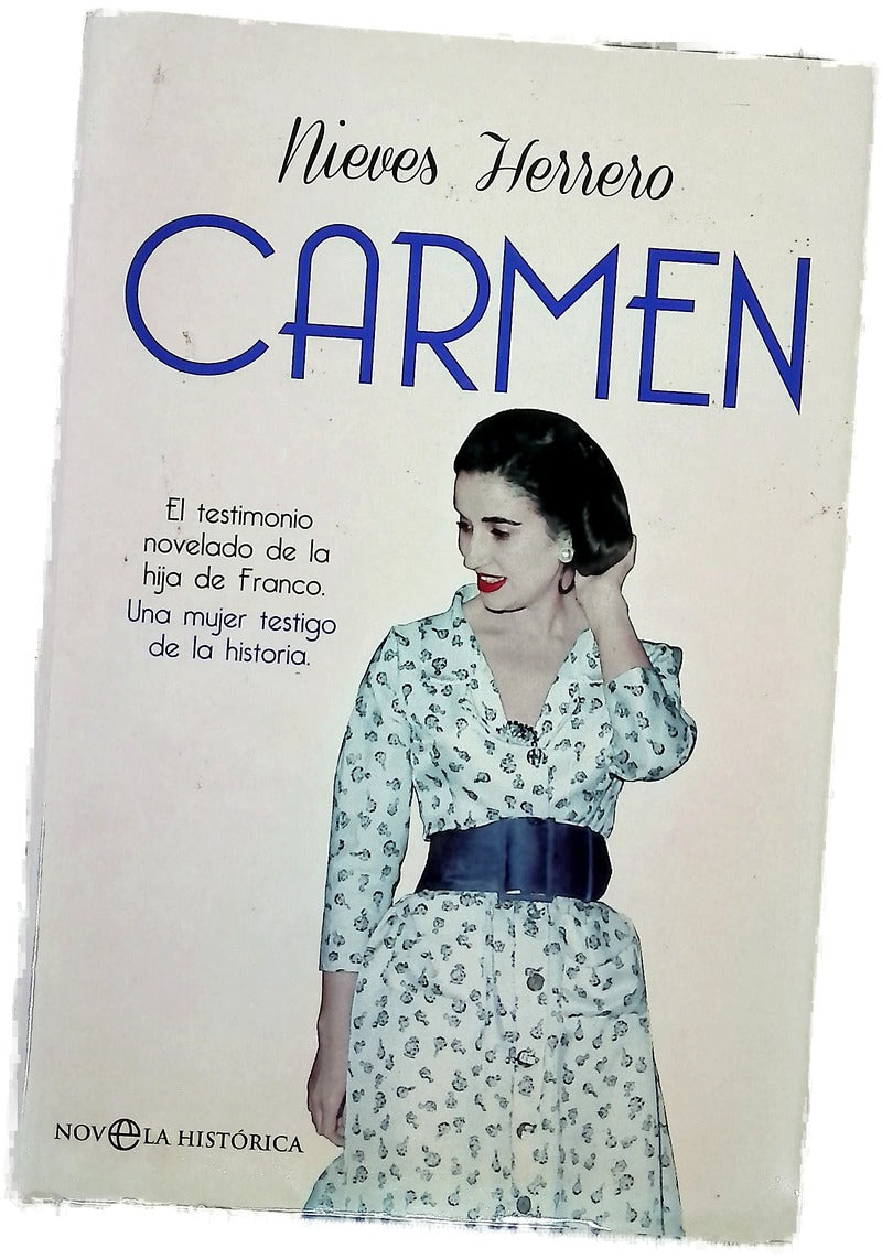 Carmen : el testimonio novelado de la hija de Franco, una mujer testigo de la historia