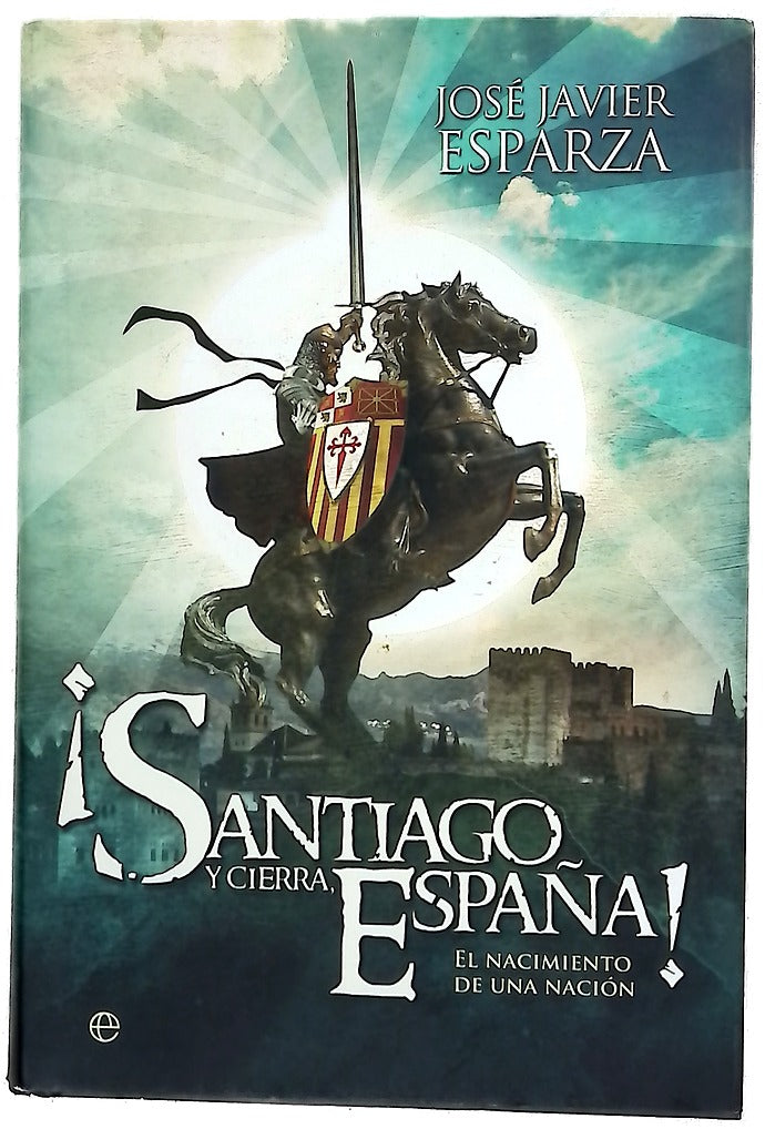 ¡Santiago y cierra, España! : el nacimiento de una nación