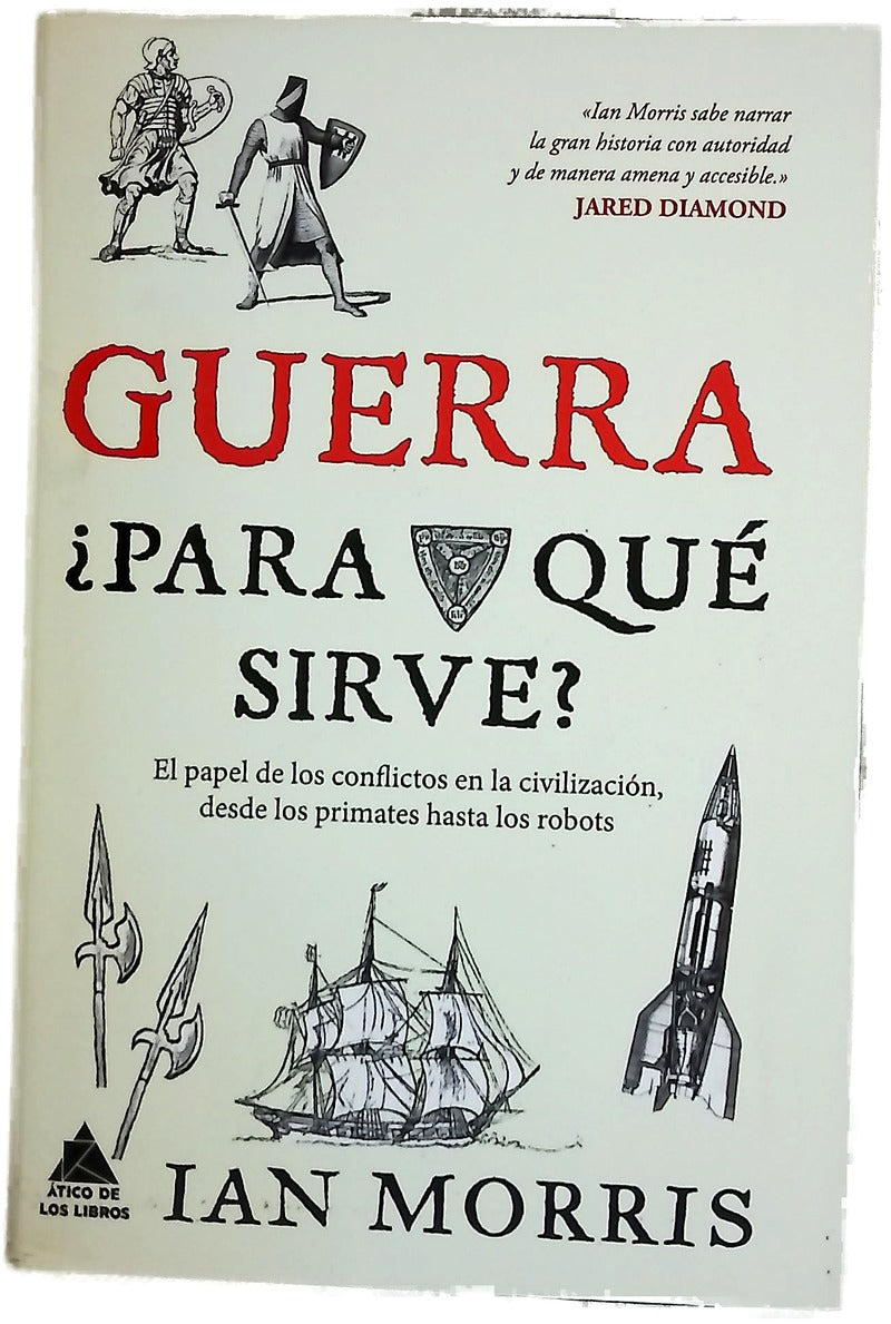 Guerra, ¿para qué sirve? : el papel de los conflictos en la civilización, desde los primates hasta los robots