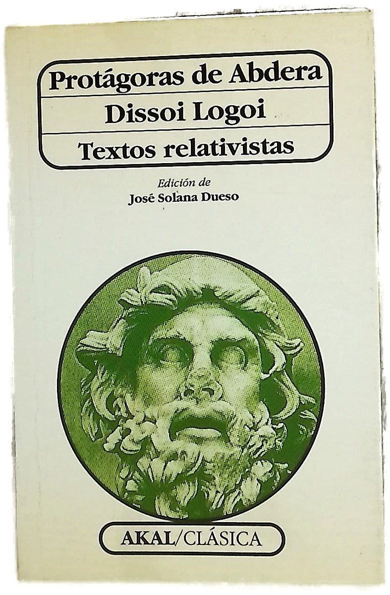 Protágoras de Abdera Dissoi logoi : textos relativistas