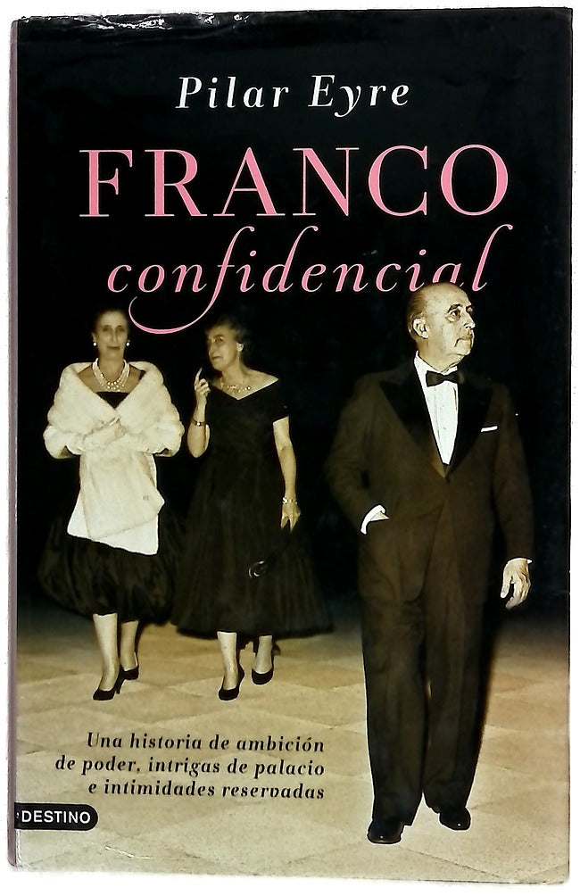 Franco confidencial : una historia de ambición de poder, intrigas de palacio e intimidades reservadas