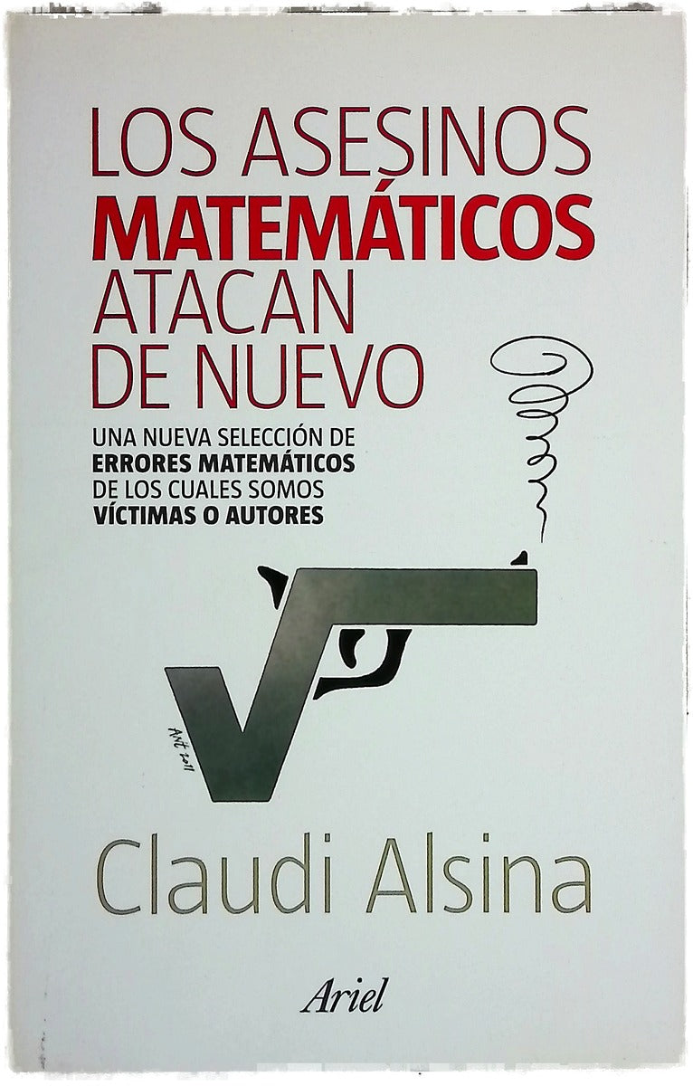 Los asesinos matemáticos atacan de nuevo : una nueva selección de errores matemáticos de los cuales somos víctimas o autores