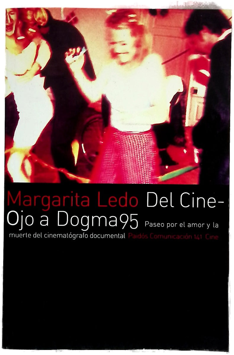Del Cine-Ojo a Dogma95 paseo por el amor y la muerte del cinematógrafo documental