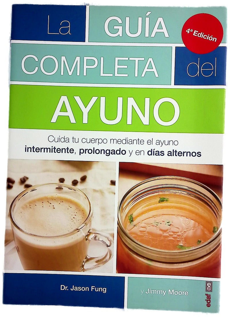 La guía completa del ayuno : cuida tu cuerpo mediante el ayuno interminente, prolongado y en días alternos