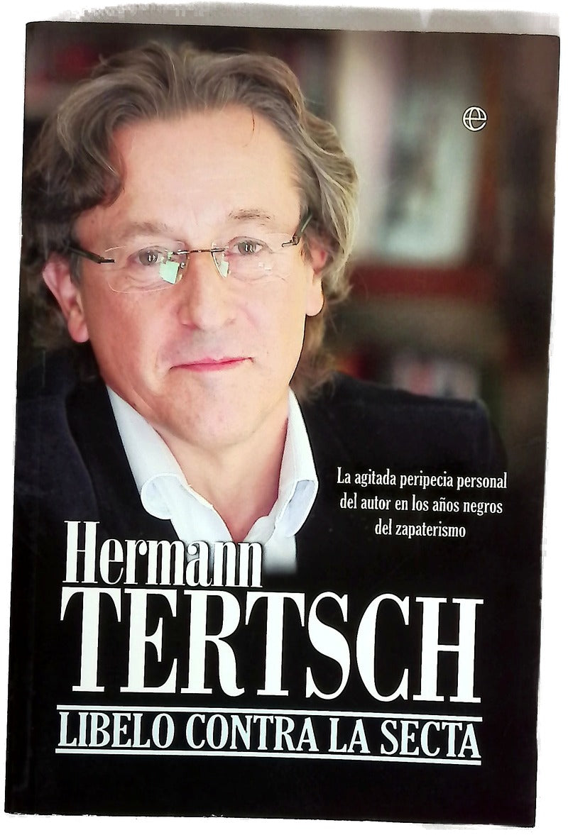Libelo contra la secta la agitada peripecia personal del autor en los años negros del zapaterismo