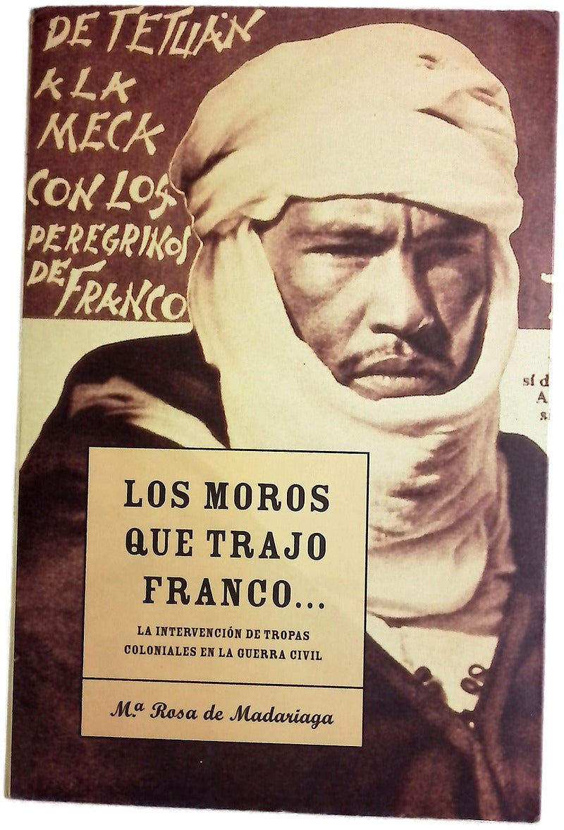 Los moros que trajo Franco-- la intervención de tropas coloniales en la Guerra Civil española