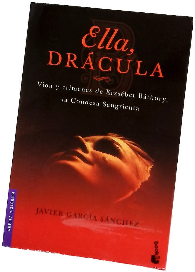 Ella, Drácula vida y crímenes de Erzsébet Báthory, la Condesa Sangrienta