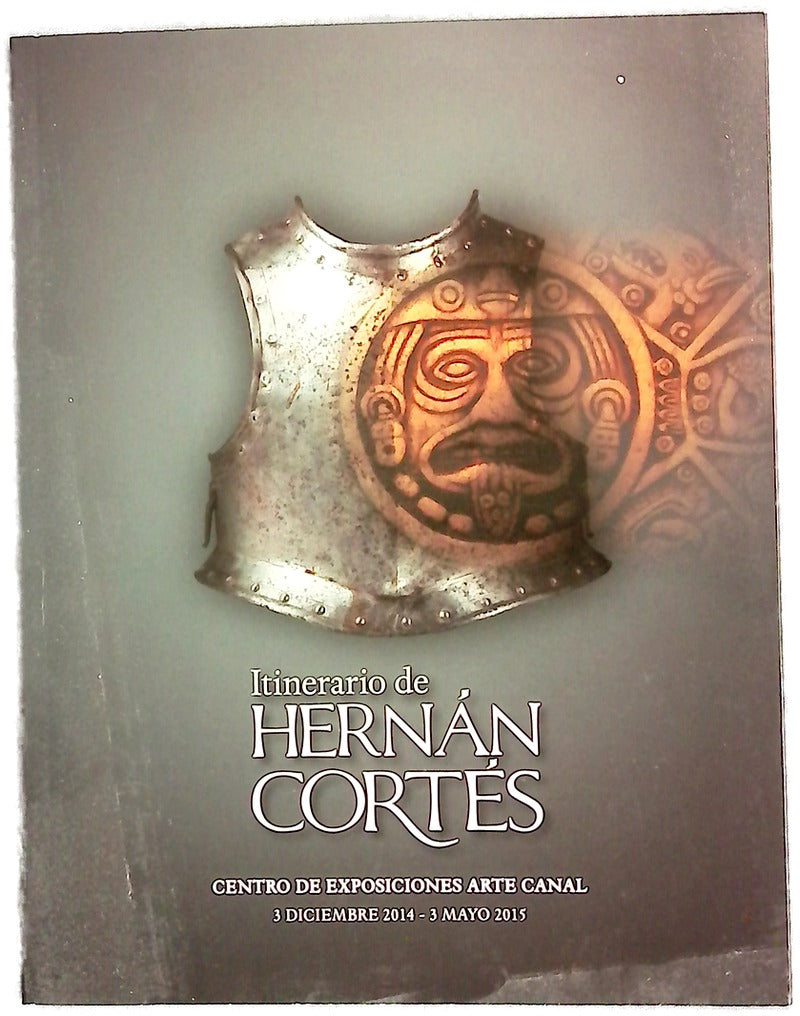 Itinerario de Hernán Cortés : guía de la exposición : Centro de Exposiciones Arte Canal, 3 diciembre 2014-3 mayo 2015