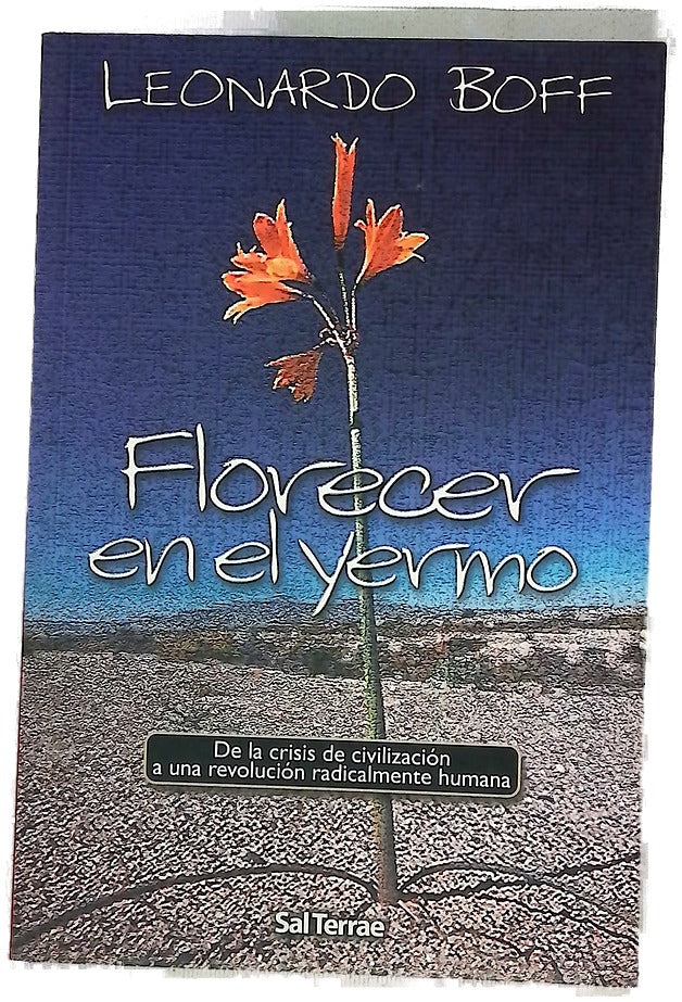 Florecer en el yermo : de la crisis de civilización a una revolución radicalmente humana