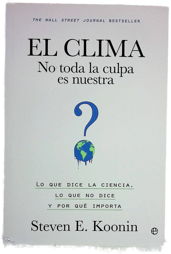 El clima : no toda la culpa es nuestra : lo que dice la ciencia, lo que no dice y por qué importa