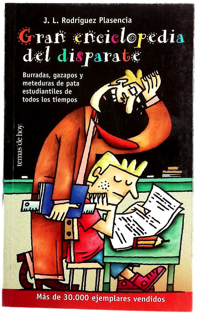 Gran enciclopedia del disparate : burradas, gazapos y meteduras de pata estudiantiles de todos los tiempos