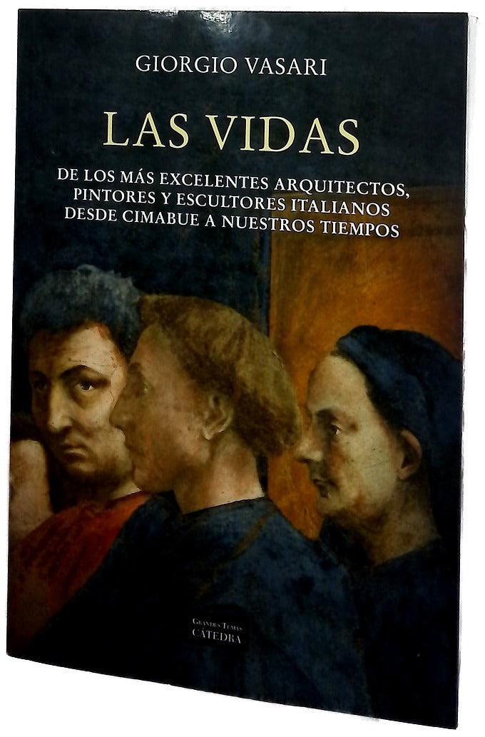 Las vidas de los más excelentes arquitectos, pintores y escultores italianos desde Cimabue a nuestros tiempos