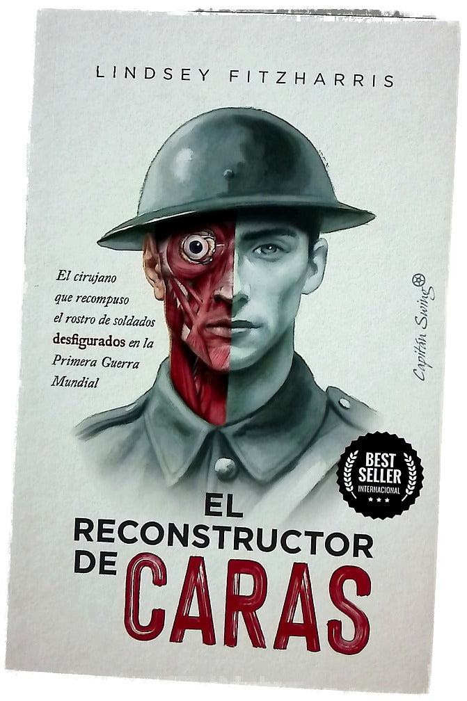 El reconstructor de caras : el cirujano que recompuso el rostro de soldados desfigurados en la Primera Guerra Mundial