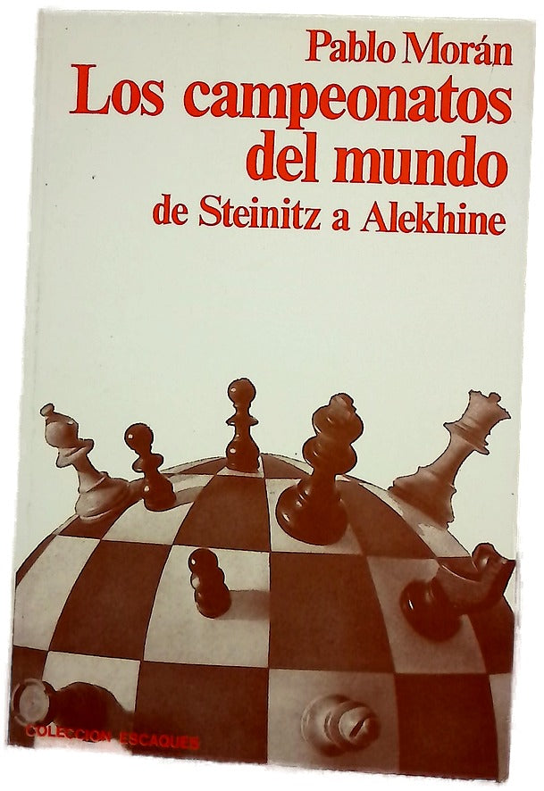 Los campeonatos del mundo De Steinitz a Alekhine