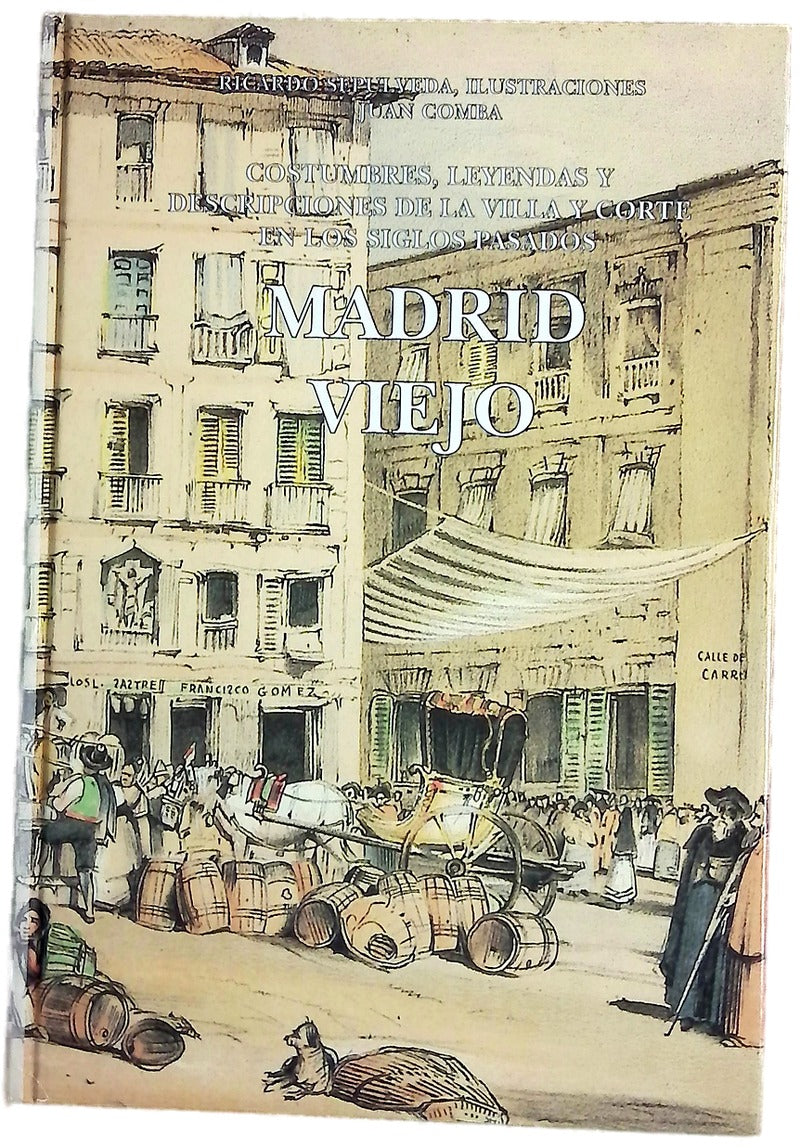 Madrid viejo crónicas, avisos, costumbres, leyendas y descripciones de la Villa y Corte en los siglos pasados