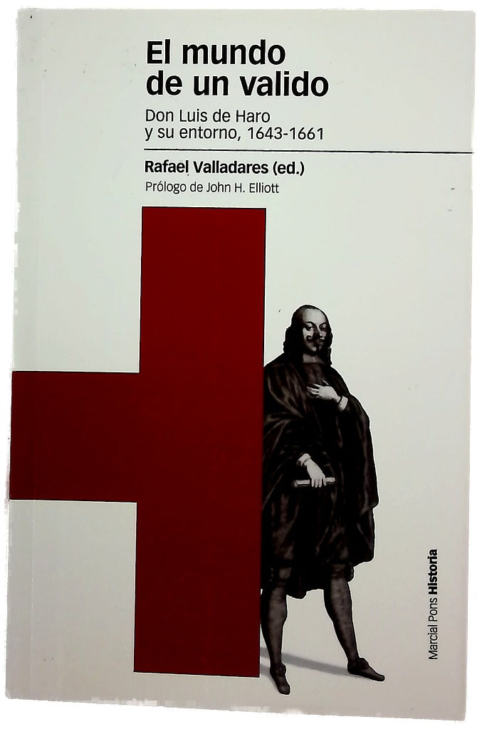 El mundo de un valido : don Luis de Haro y su entorno, 1643-1661