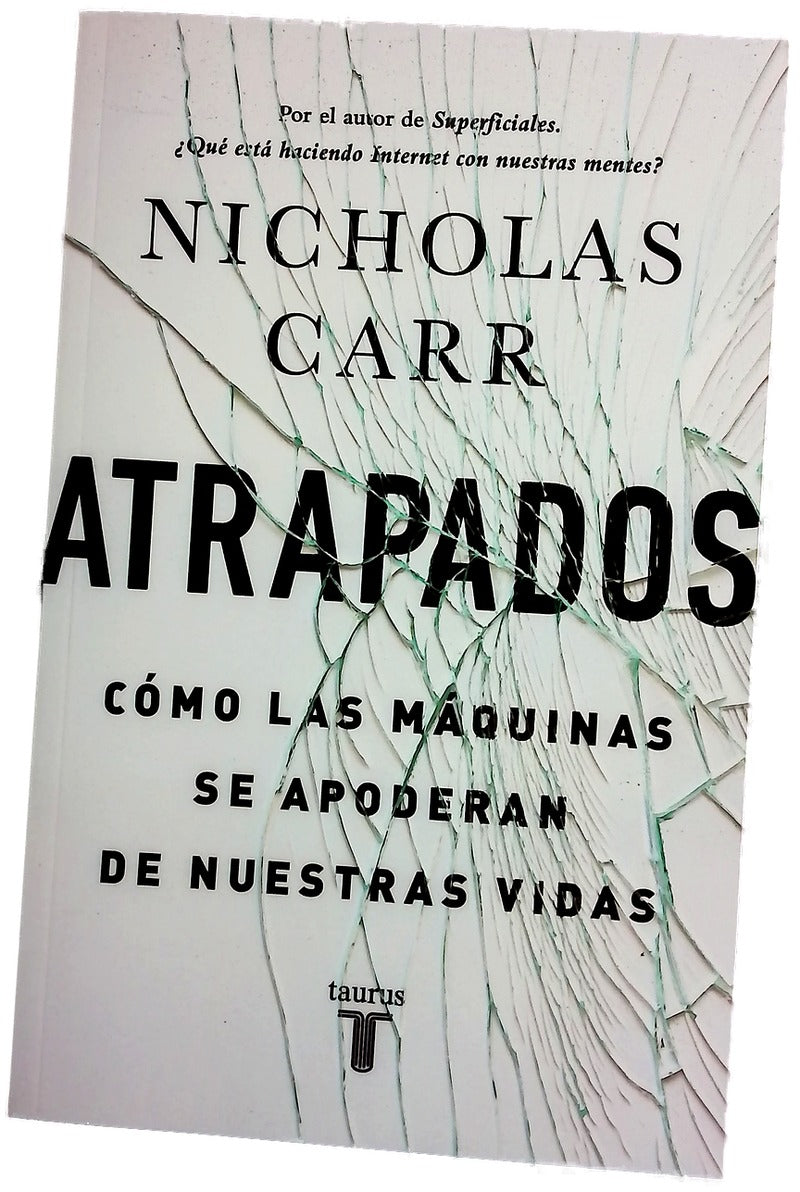 Atrapados : cómo las máquinas se apoderan de nuestras vidas