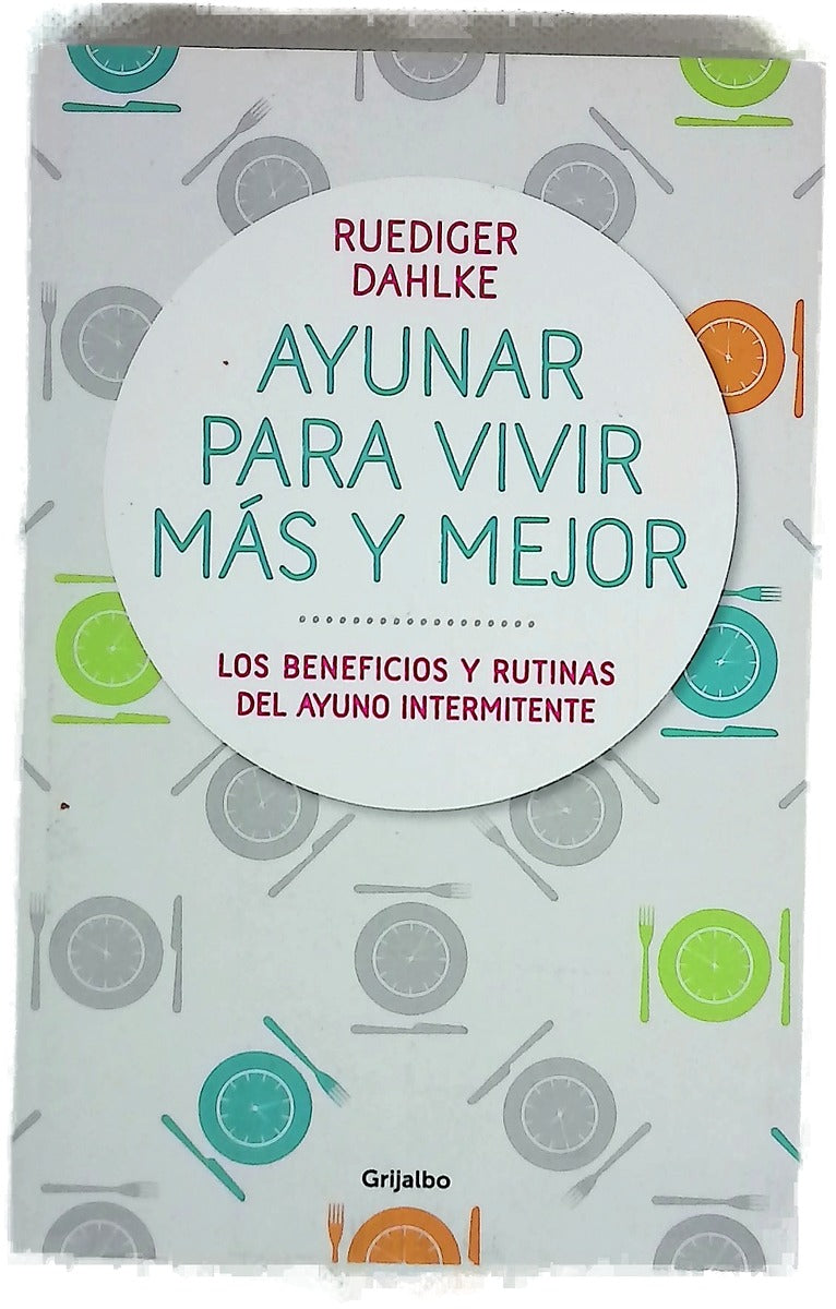 Ayunar para vivir más y mejor : Los beneficios y rutinas del ayuno intermitente