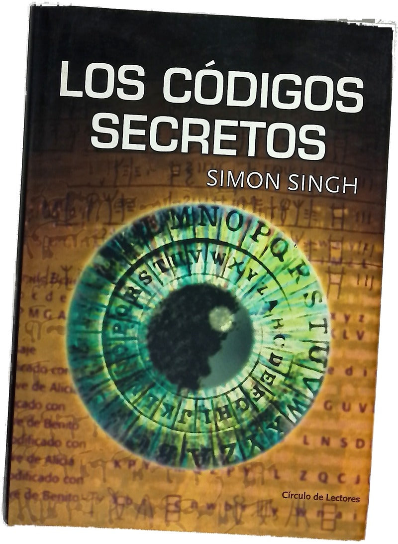 Los códigos secretos : el arte y la ciencia de la criptografía, desde el antiguo Egipto a la era Internet