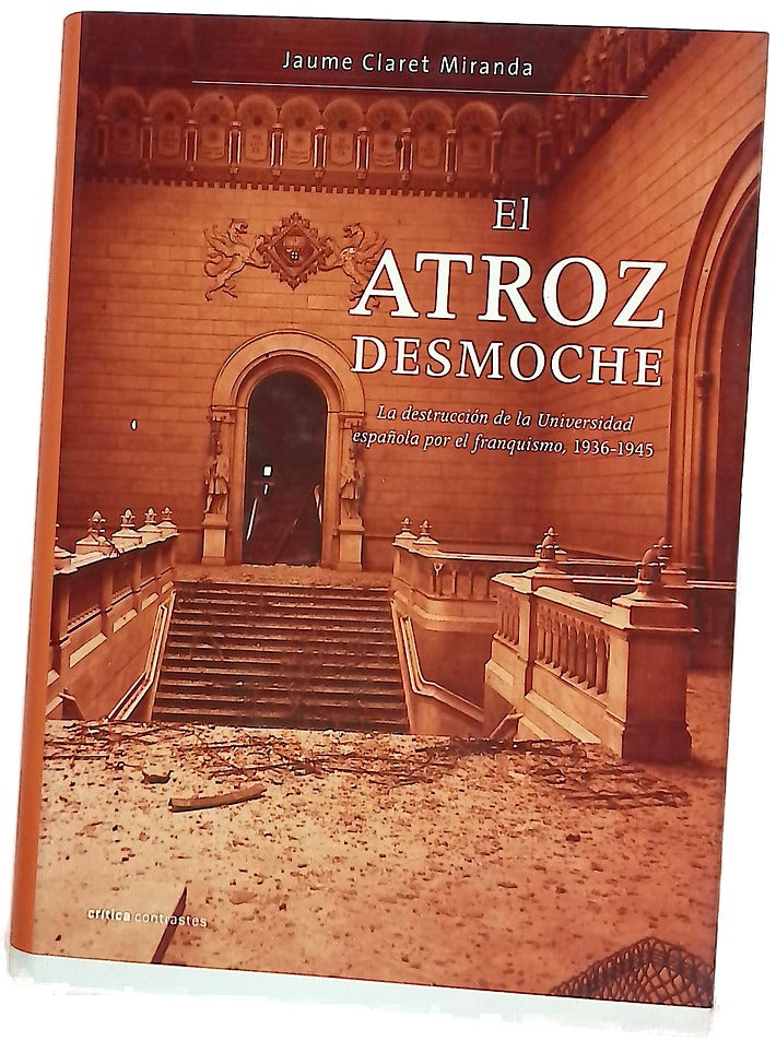 El atroz desmoche la destrución de la universidad española por el franquismo, 1936-1945