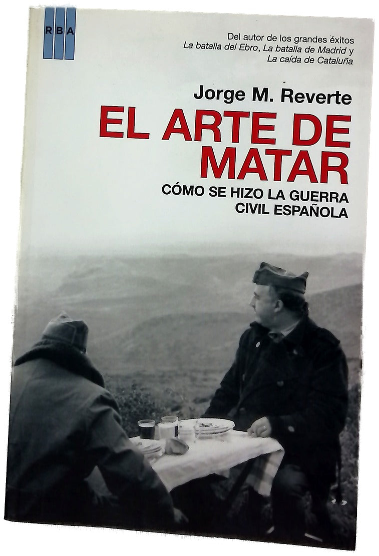 El arte de matar cómo se hizo la Guerra Civil española