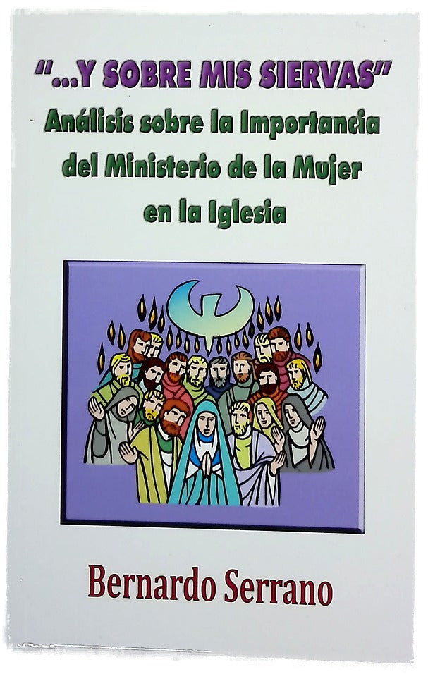 ...Y sobre mis siervas : análisis sobre la importancia del ministerio de la mujer en la iglesia