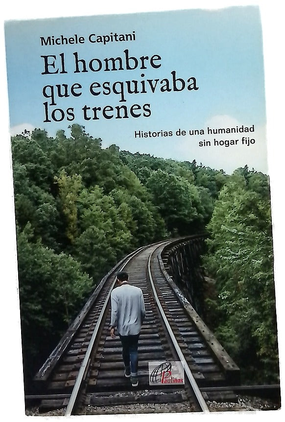 El hombre que esquivaba los trenes : historias de una humanidad sin hogar fijo