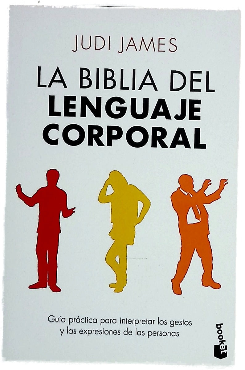 La biblia del lenguaje corporal : guía práctica para interpretar los gestos y las expresiones de las personas