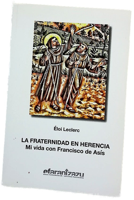 La fraternidad en herencia : mi vida con Francisco de Asís