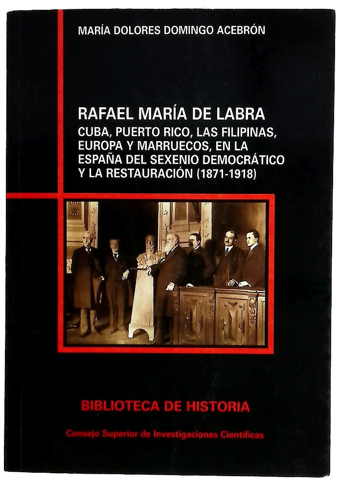 Rafael María de Labra Cuba, Puerto Rico, Las Filipinas, Europa y Marruecos, en la España del sexenio democrático y la Restauración (1871-1918)