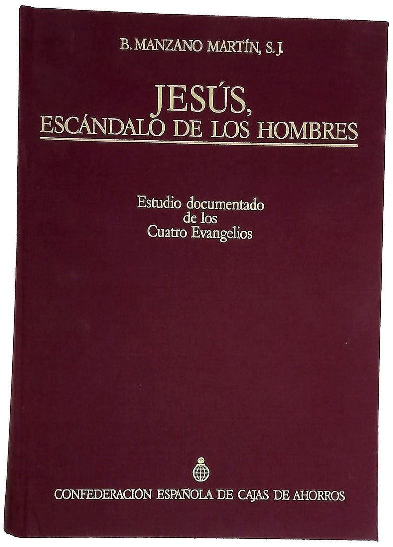 Jesús, escándalo de los hombres Estudio documentado de los Cuatro Evangelios
