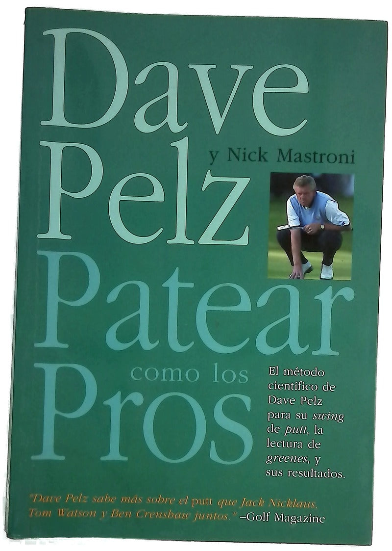 Patear como los pros el método científico de Dave Pelz para su "swing" de "putt", la lectura de "greenes", y sus resultados
