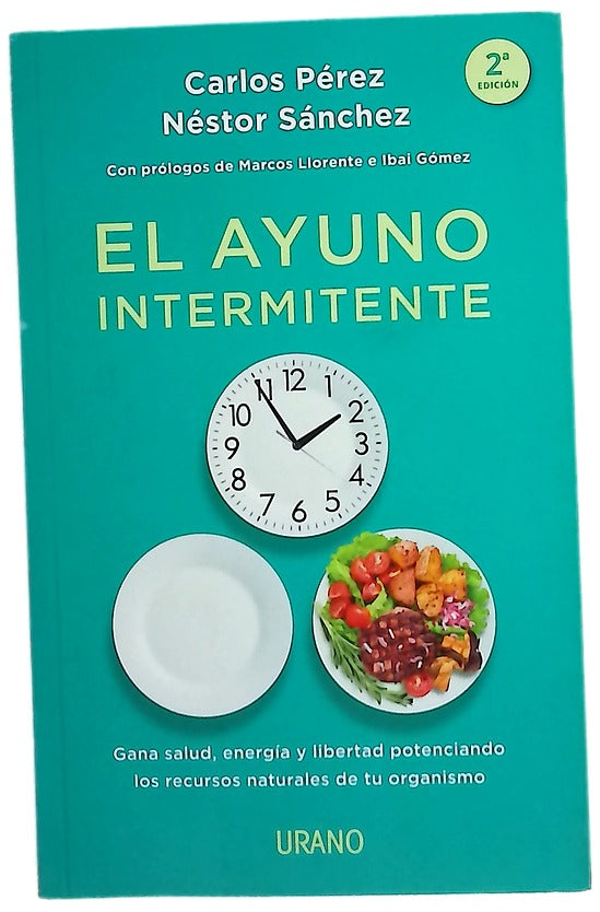 El ayuno intermitente : gana salud, energía y libertad potenciando los recursos naturales de tu organismo