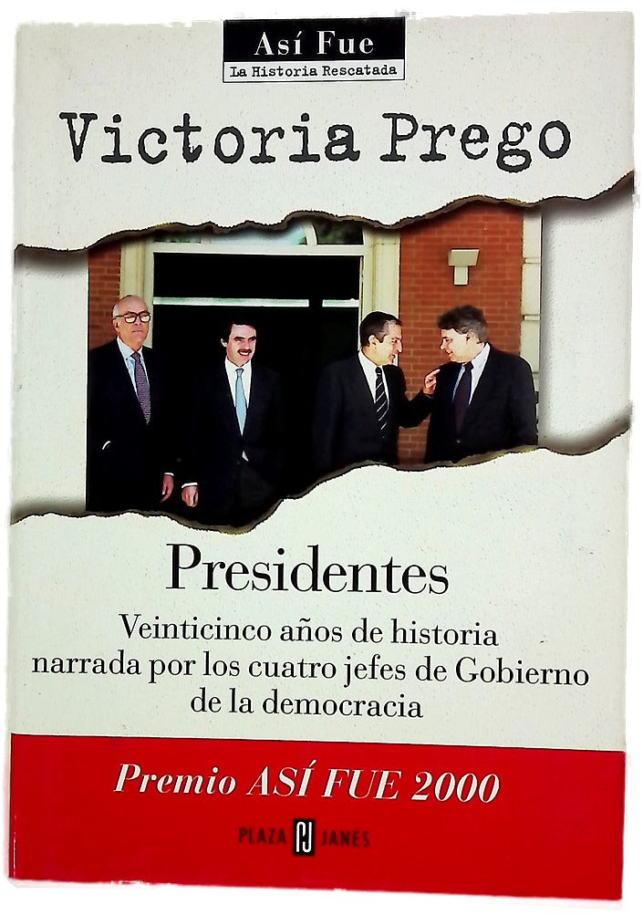 Presidentes veinticinco años de historia narrada por los cuatro jefes de Gobierno de la democracia