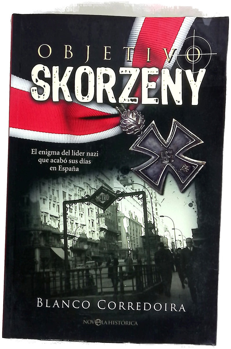 Objetivo Skorzeny : el enigma del líder nazi que acabó sus días en España