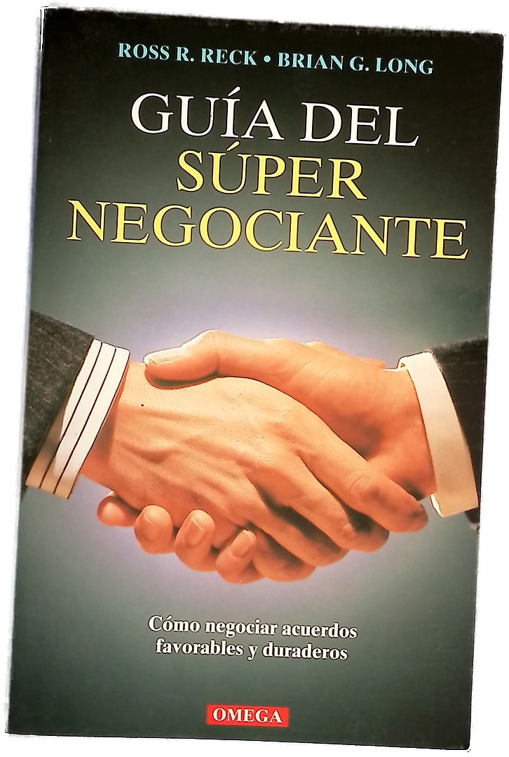 Guía del súper negociante cómo negociar acuerdos favorables y duraderos
