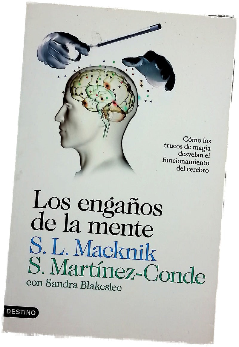 Los engaños de la mente : cómo los trucos de magia desvelan el funcionamiento del cerebro