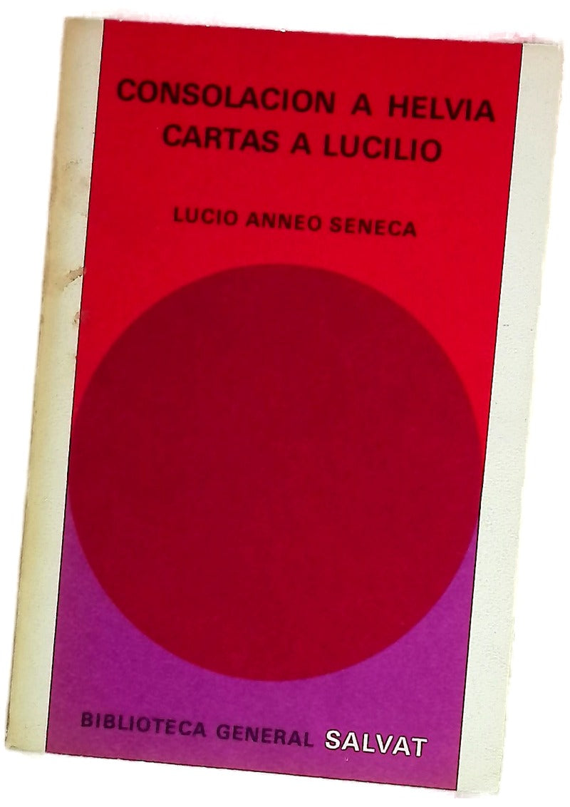 Consolación a mi madre Helvia Cartas a Lucilo ; Sobre los beneficios