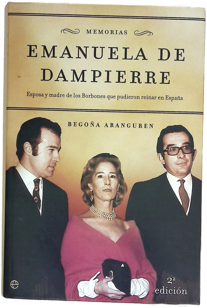 Emanuela de Dampierre memorias : esposa y madre de los Borbones que pudieron reinar en España