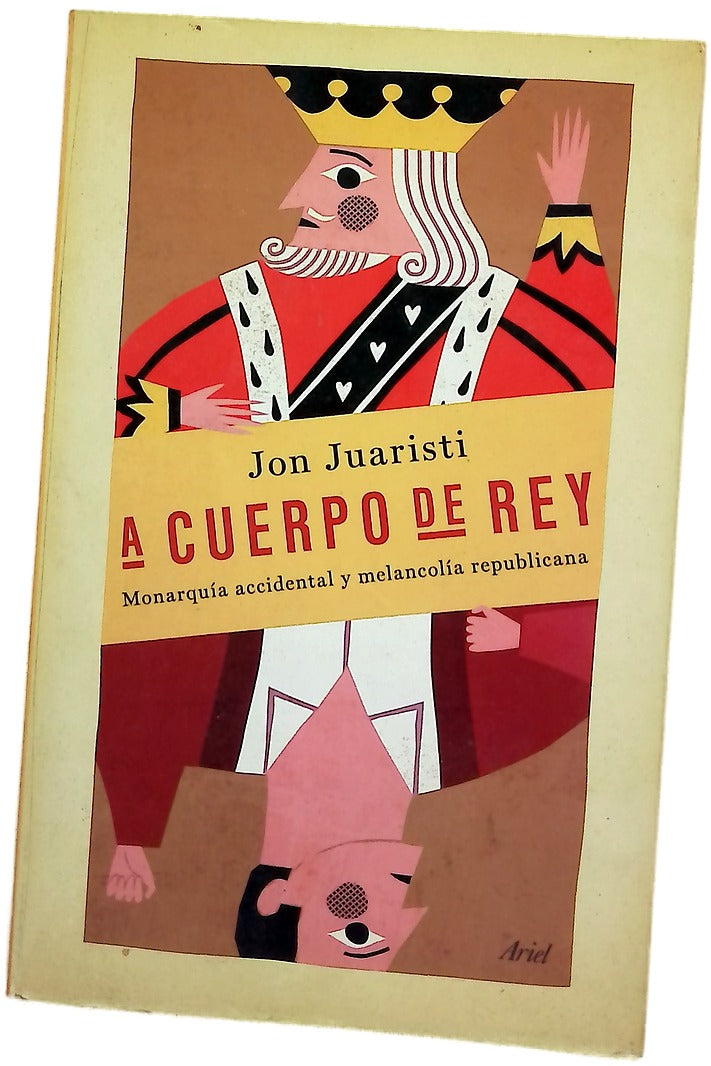 A cuerpo de rey : monarquia accidental y melancolía republicana