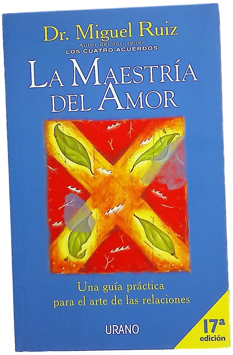 La maestría del amor una guía práctica para el arte de las relaciones : un libro de sabiduría tolteca