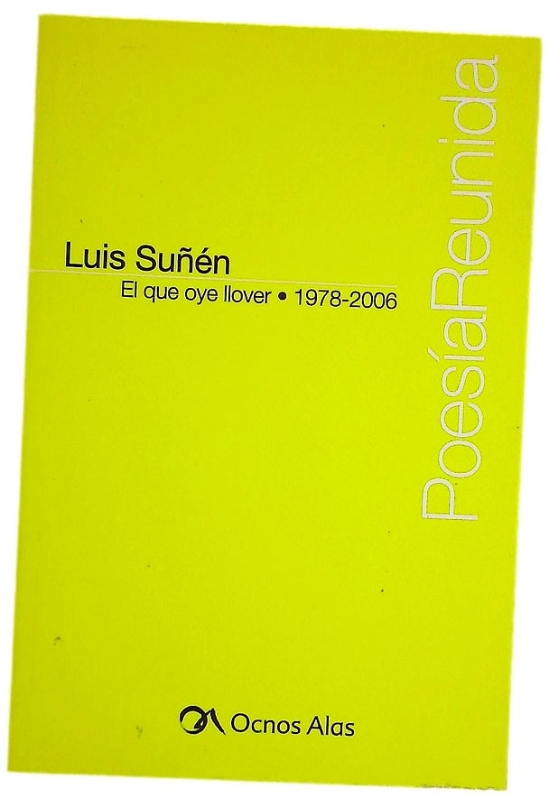 El que oye llover poesía reunida 1978-2006