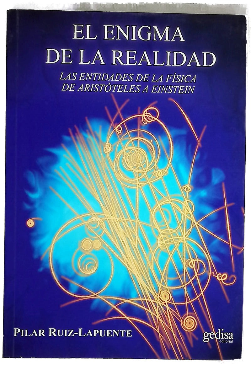 El enigma de la realidad : las entidades de la física de Aristóteles a Einstein