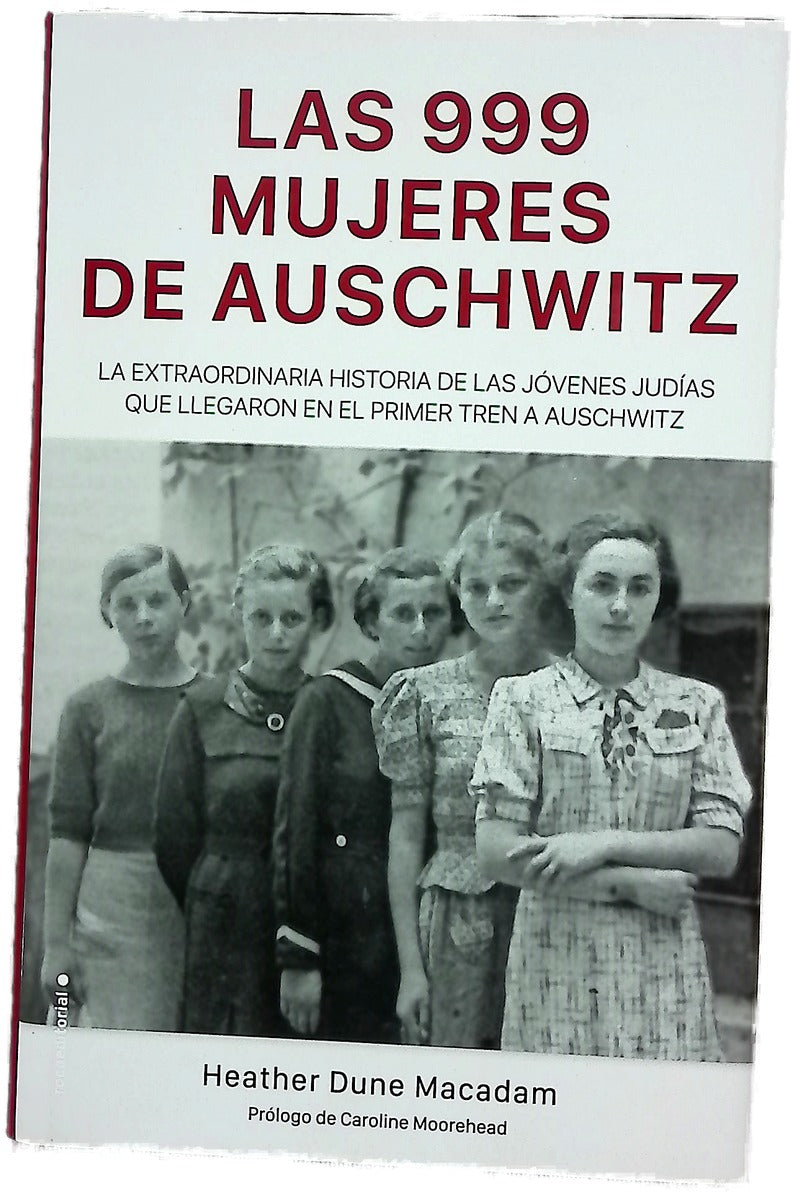Las 999 mujeres de Auschwitz : la extraordinaria historia de las jóvenes judías que llegaron en el primer tren a Auschwitz