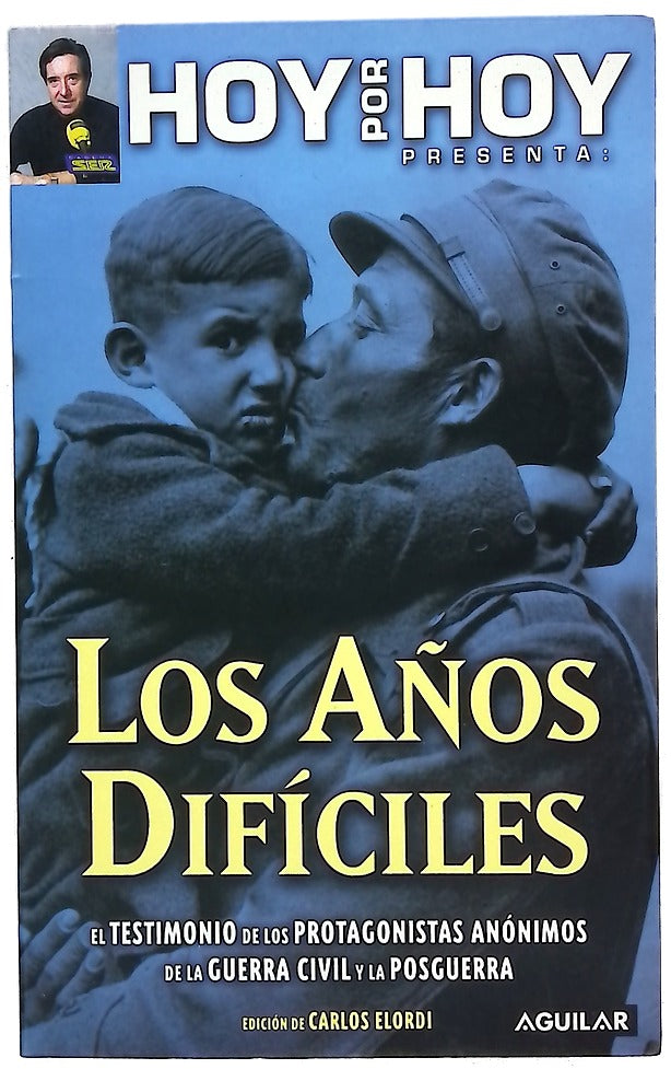 Los años difíciles el testimonio de los protagonistas anónimos de la Guerra Civil y la posguerra