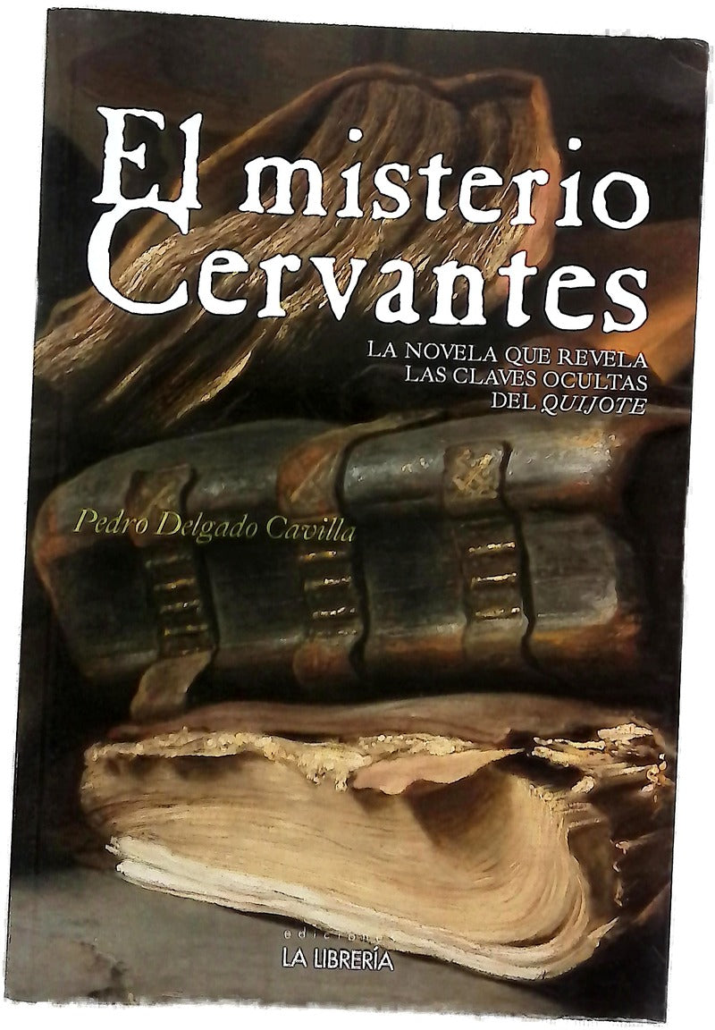 El misterio Cervantes : la novela que revela las claves ocultas del "Quijote"